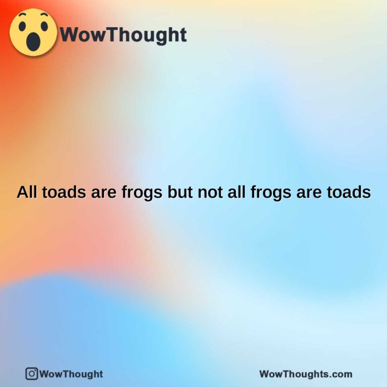 all toads are frogs but not all frogs are toads