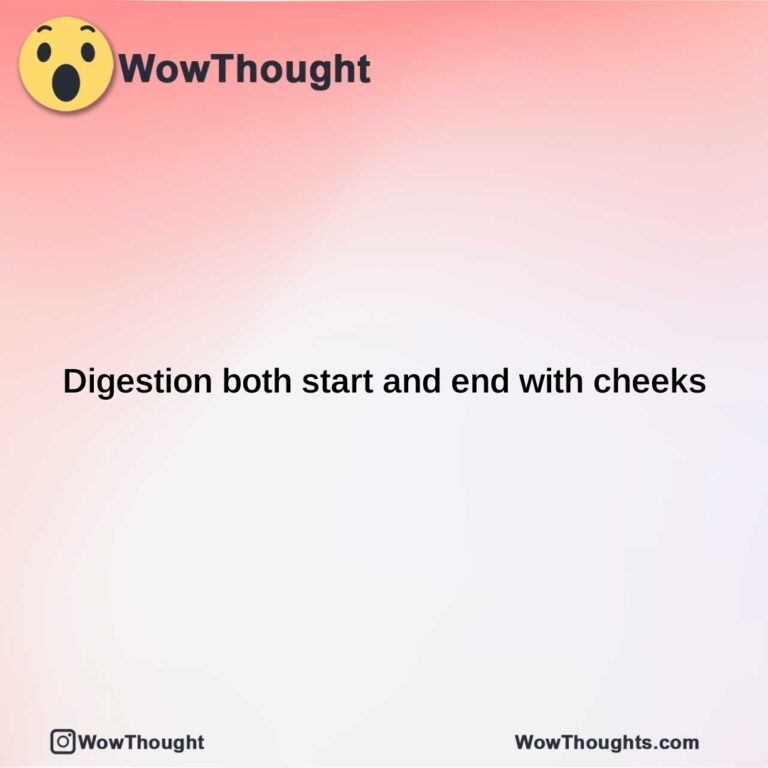 digestion both start and end with cheeks