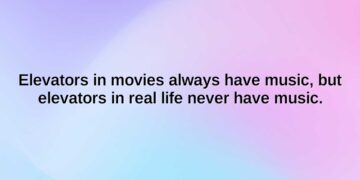 elevators in movies always have music but elevators in real life never have music.