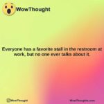 everyone has a favorite stall in the restroom at work but no one ever talks about it.