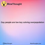 gay people are low key solving overpopulation