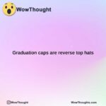 graduation caps are reverse top hats