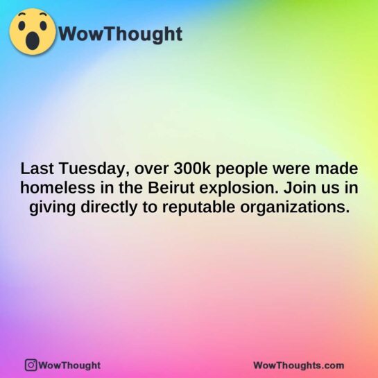 last tuesday over 300k people were made homeless in the beirut explosion. join us in giving directly to reputable organizations.