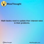 math books need to update their interest rates in their problems.