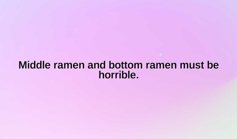 Middle ramen and bottom ramen must be horrible.