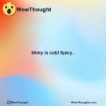 minty is cold spicy..