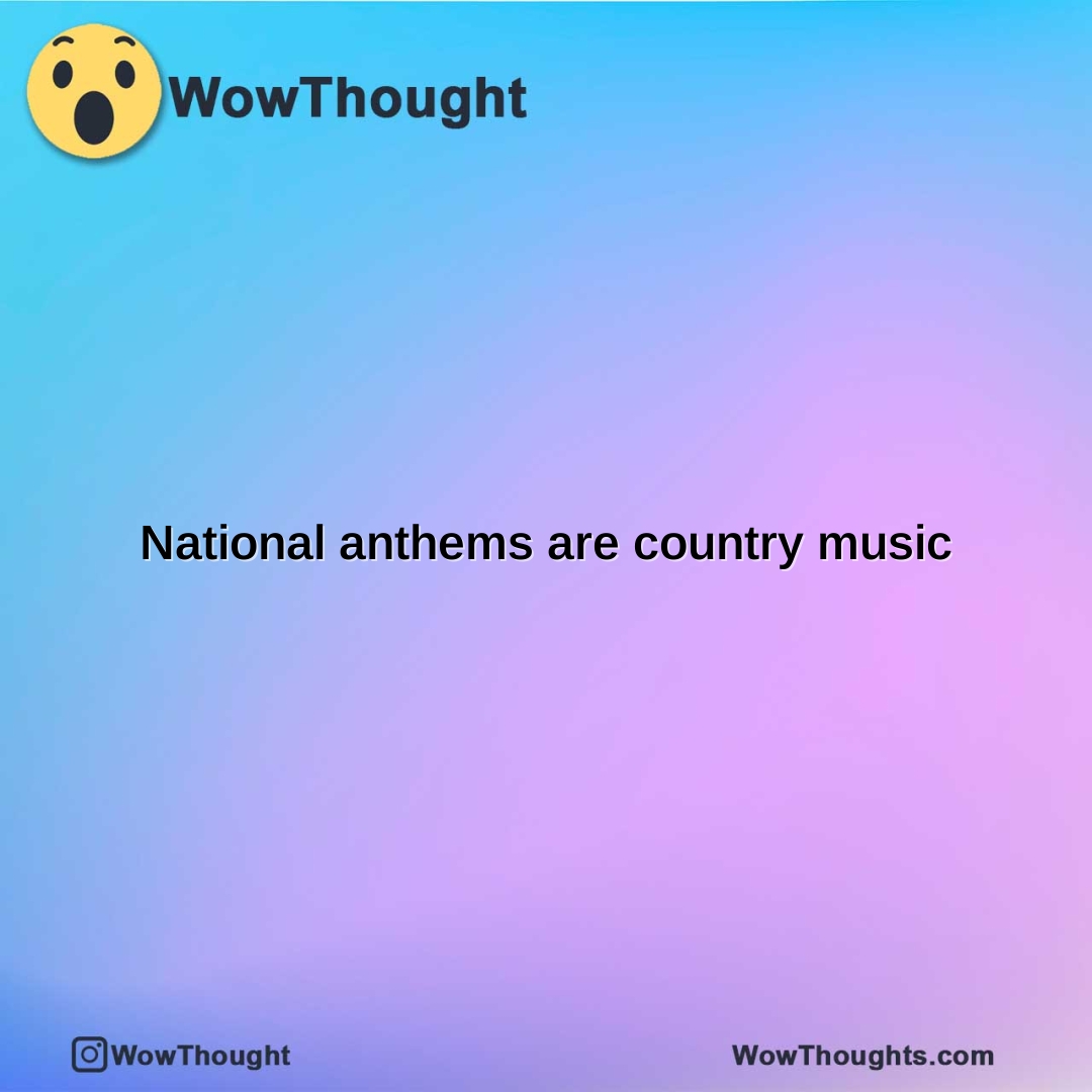 national anthems are country music