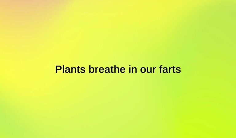 plants breathe in our farts