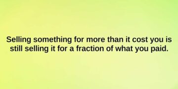 selling something for more than it cost you is still selling it for a fraction of what you paid.