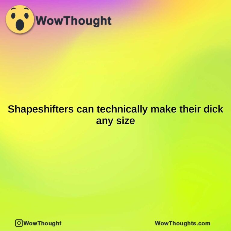 shapeshifters can technically make their dick any size