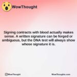 signing contracts with blood actually makes sense. a written signature can be forged or ambiguous but the dna test will always show whose signature it is.
