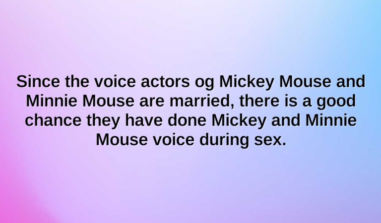 Since the voice actors og Mickey Mouse and Minnie Mouse are married, there is a good chance they have done Mickey and Minnie Mouse voice during sex.