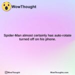 spider man almost certainly has auto rotate turned off on his phone.