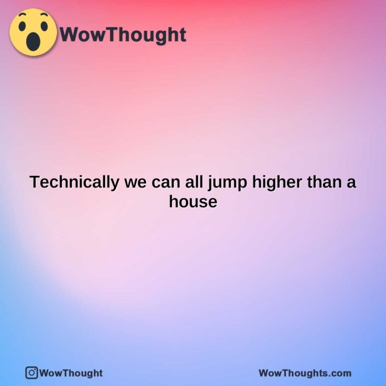 technically we can all jump higher than a house