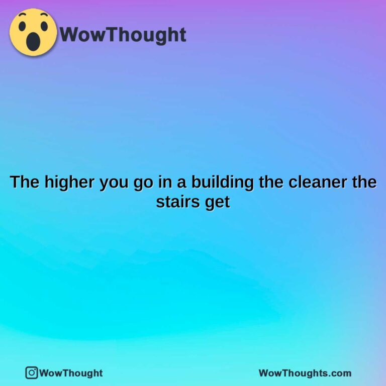 the higher you go in a building the cleaner the stairs get
