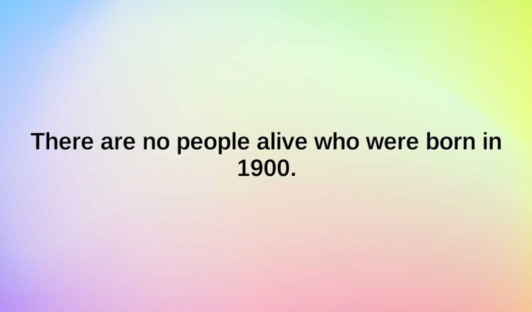 there are no people alive who were born in 1900.