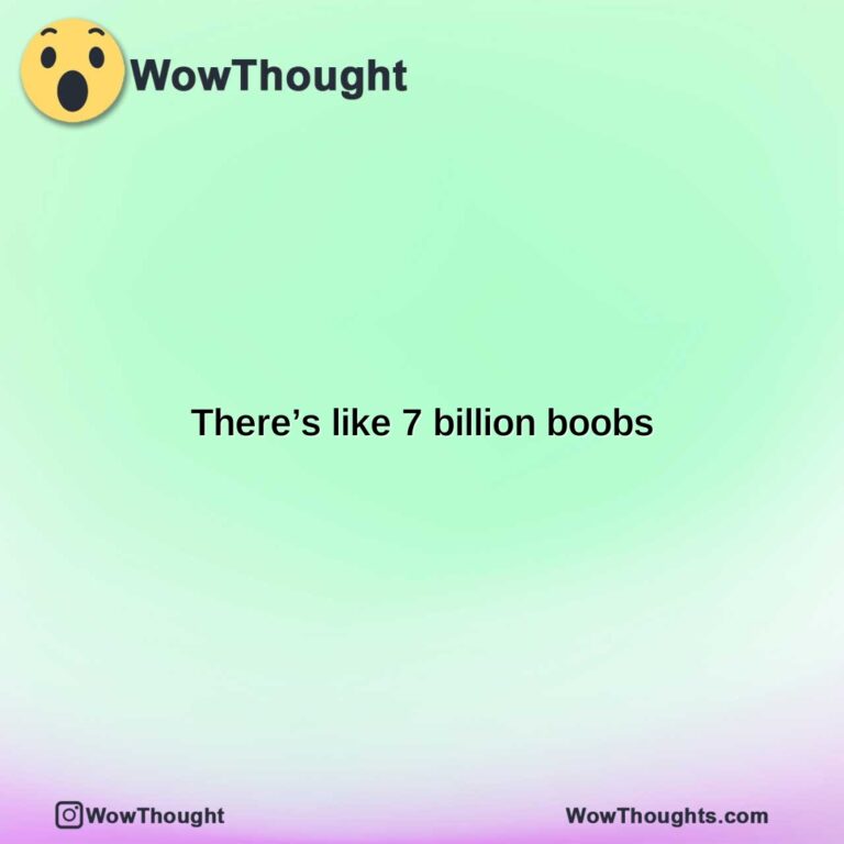 theres like 7 billion boobs