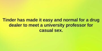 tinder has made it easy and normal for a drug dealer to meet a university professor for casual sex.