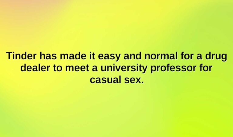 Tinder has made it easy and normal for a drug dealer to meet a university professor for casual sex.