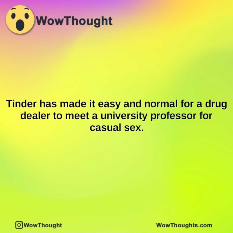 tinder has made it easy and normal for a drug dealer to meet a university professor for casual sex.