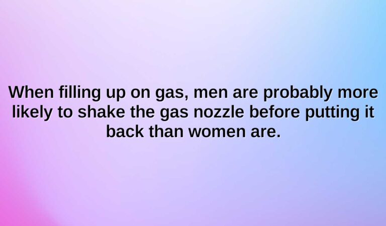 when filling up on gas men are probably more likely to shake the gas nozzle before putting it back than women are.