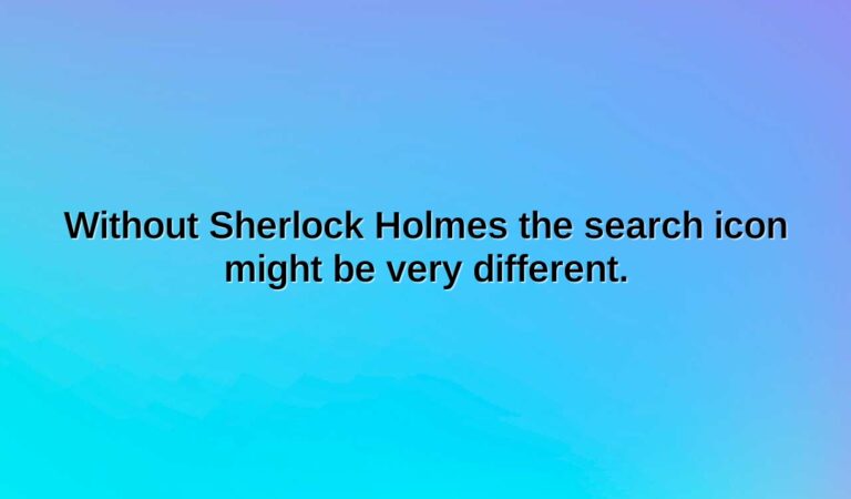 Without Sherlock Holmes the search icon might be very different.