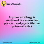 Anytime an allergy is mentioned in a movie that person usually gets killed or poisoned with it