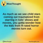 As much as we see child stars coming out traumatized from starring in kids’ shows and movies, you gotta wonder how the kids from R-rated horror movies turn out.