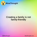 Creating a family is not family-friendly