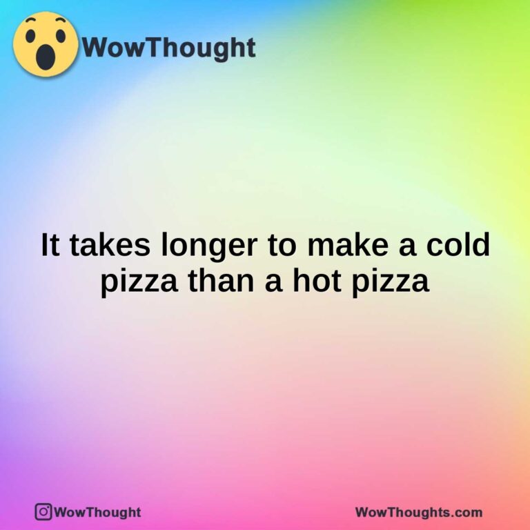 It takes longer to make a cold pizza than a hot pizza