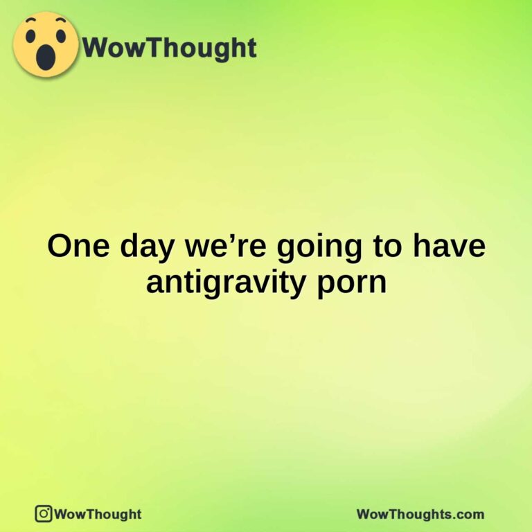 One day we’re going to have antigravity porn