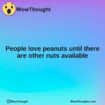 People love peanuts until there are other nuts available