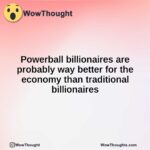 Powerball billionaires are probably way better for the economy than traditional billionaires