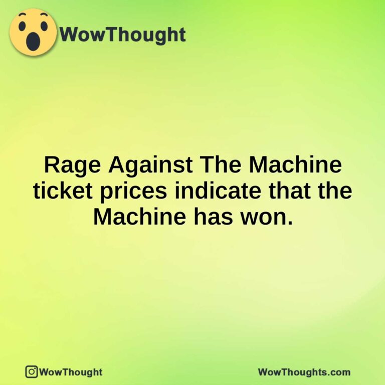 Rage Against The Machine ticket prices indicate that the Machine has won.