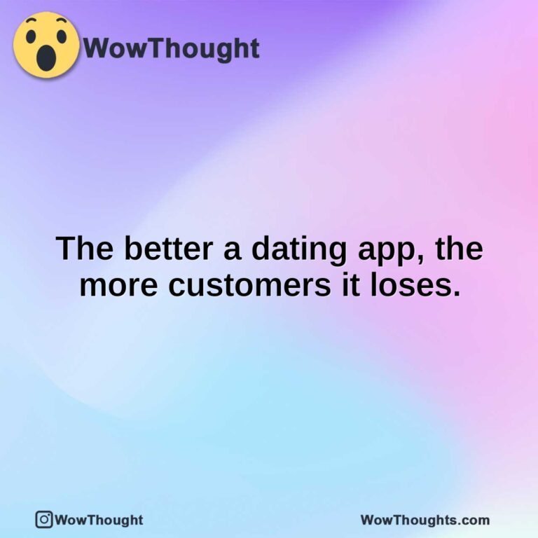 The better a dating app, the more customers it loses.