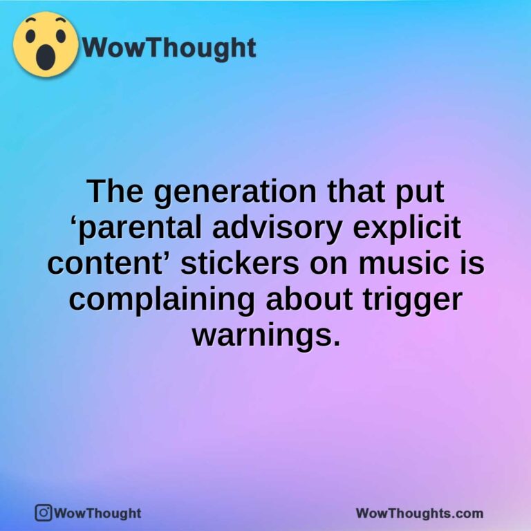 The generation that put ‘parental advisory explicit content’ stickers on music is complaining about trigger warnings.