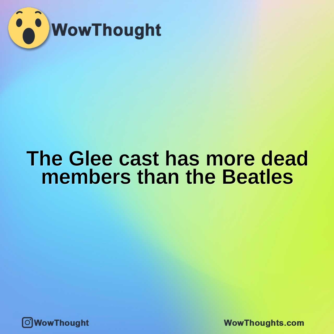 The Glee cast has more dead members than the Beatles