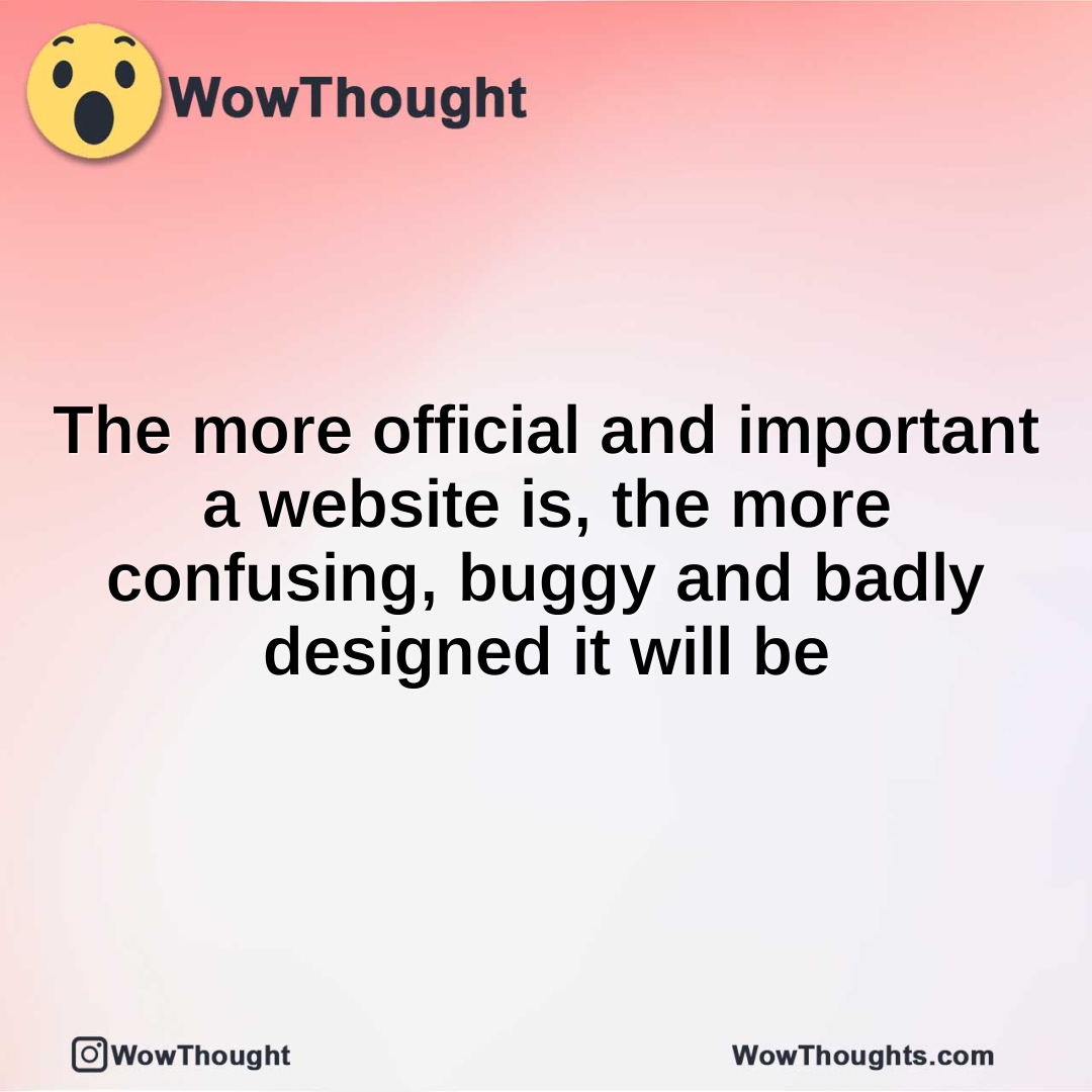 The more official and important a website is, the more confusing, buggy and badly designed it will be