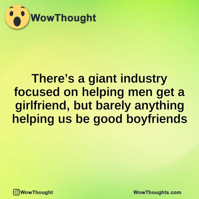 There’s a giant industry focused on helping men get a girlfriend, but barely anything helping us be good boyfriends