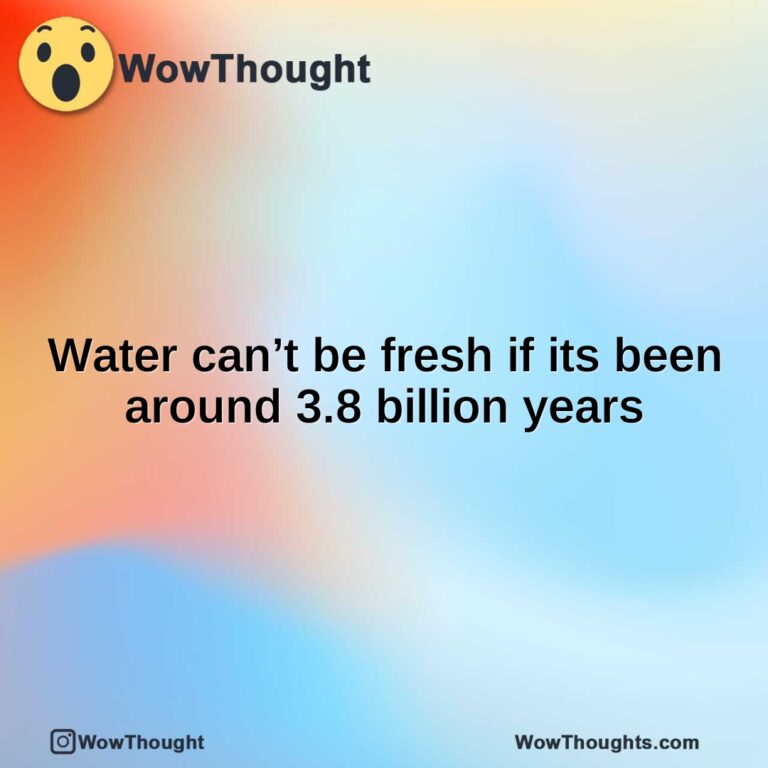 Water can’t be fresh if its been around 3.8 billion years