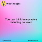 You can think in any voice including no voice