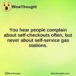 You hear people complain about self-checkouts often, but never about self-service gas stations.