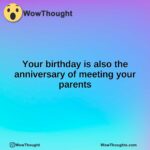 Your birthday is also the anniversary of meeting your parents