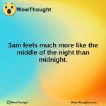 3am feels much more like the middle of the night than midnight.