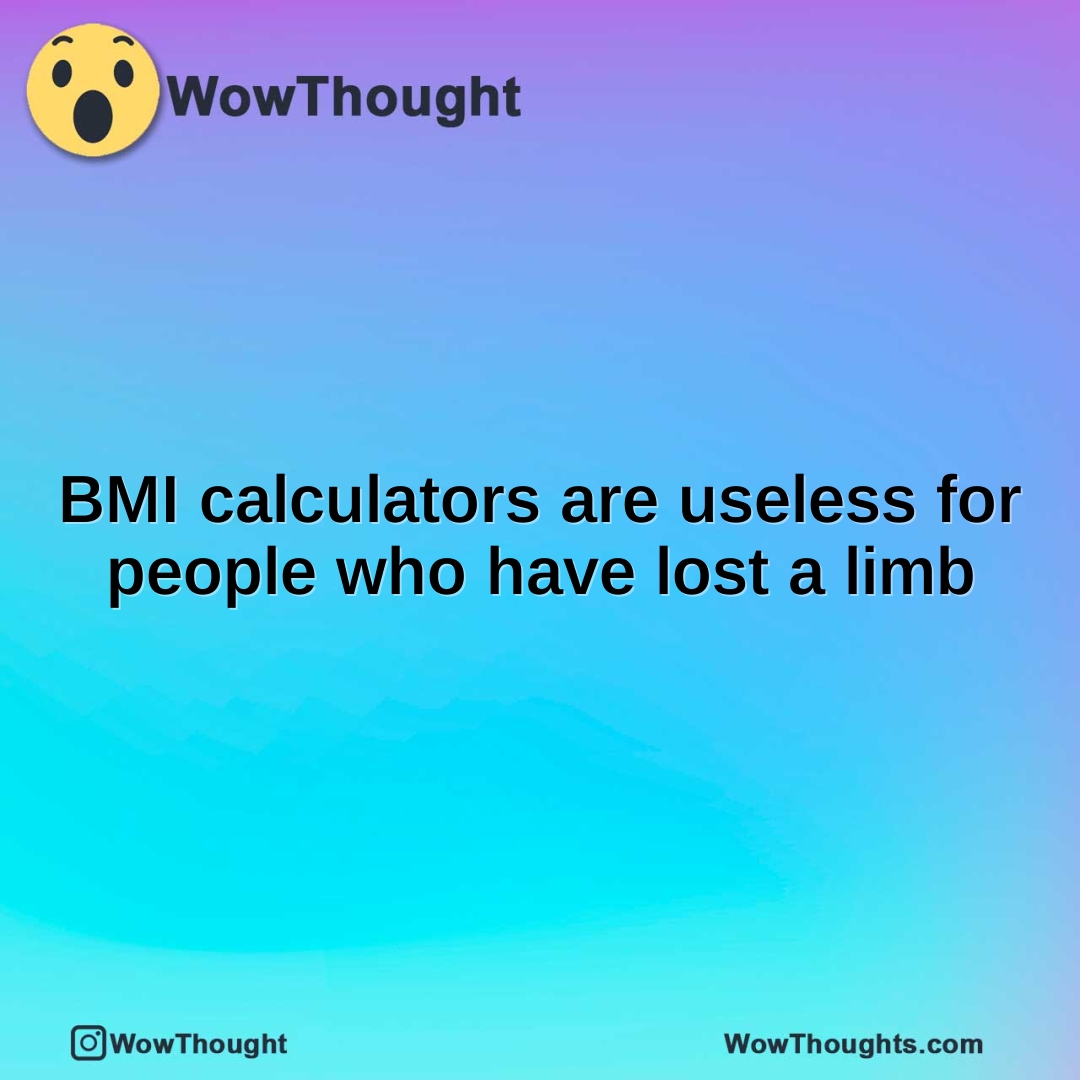 BMI calculators are useless for people who have lost a limb