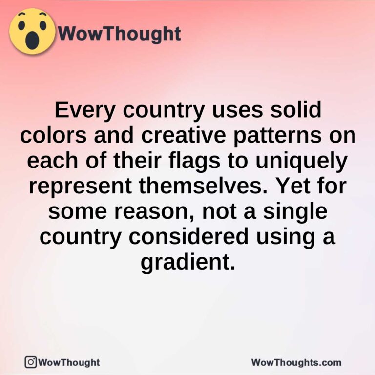 Every country uses solid colors and creative patterns on each of their flags to uniquely represent themselves. Yet for some reason, not a single country considered using a gradient.