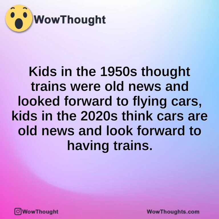 Kids in the 1950s thought trains were old news and looked forward to flying cars, kids in the 2020s think cars are old news and look forward to having trains.