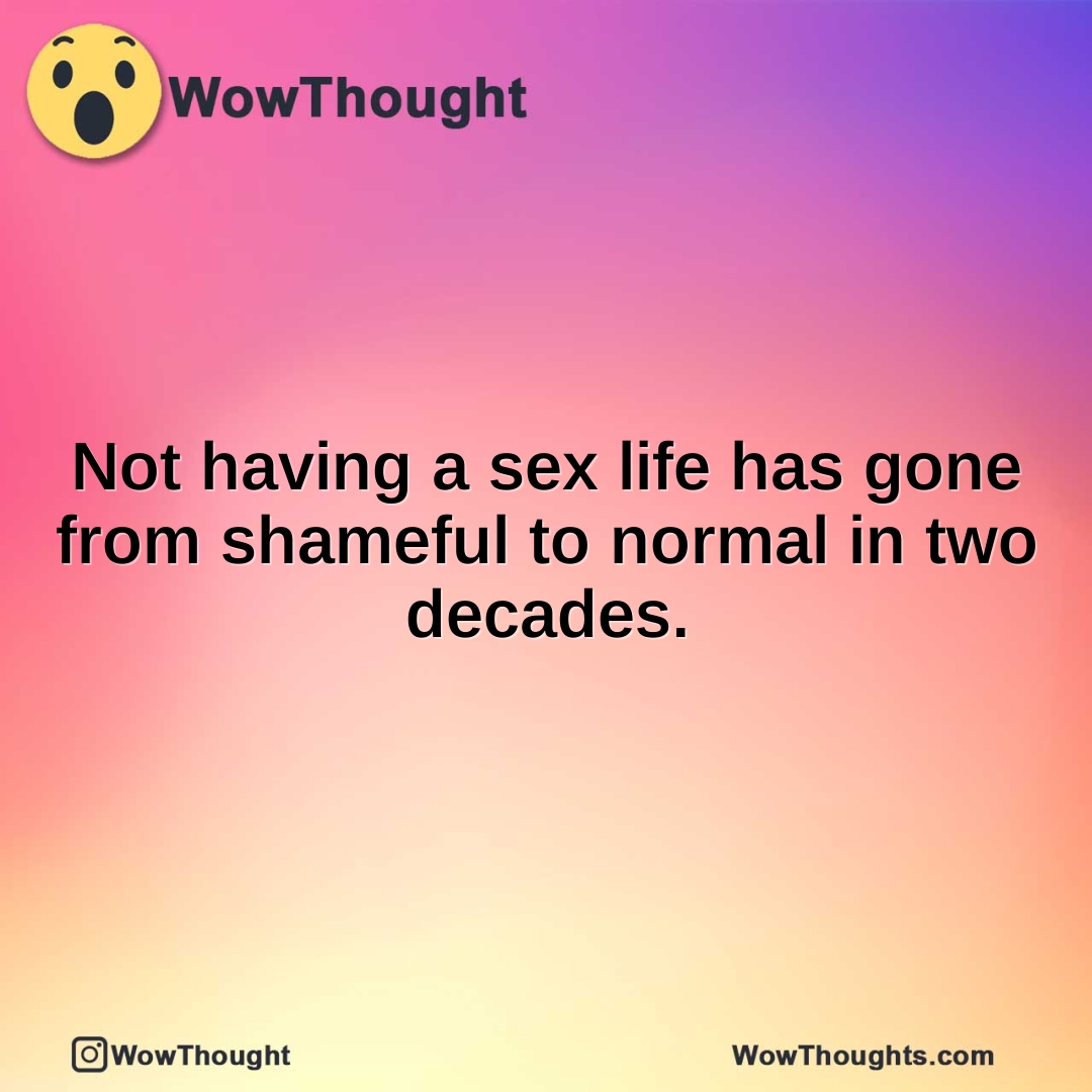 Not having a sex life has gone from shameful to normal in two decades.