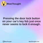 Pressing the door lock button on your car’s key fob just once never seems to lock it enough.