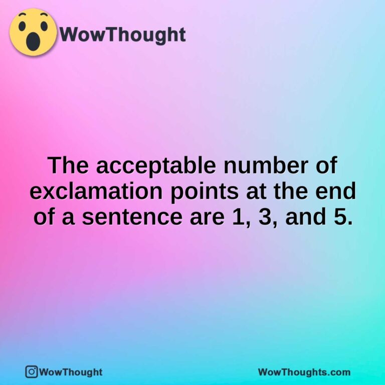 The acceptable number of exclamation points at the end of a sentence are 1, 3, and 5.